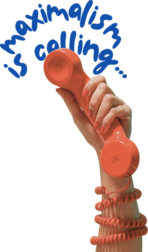 Maximalism is calling